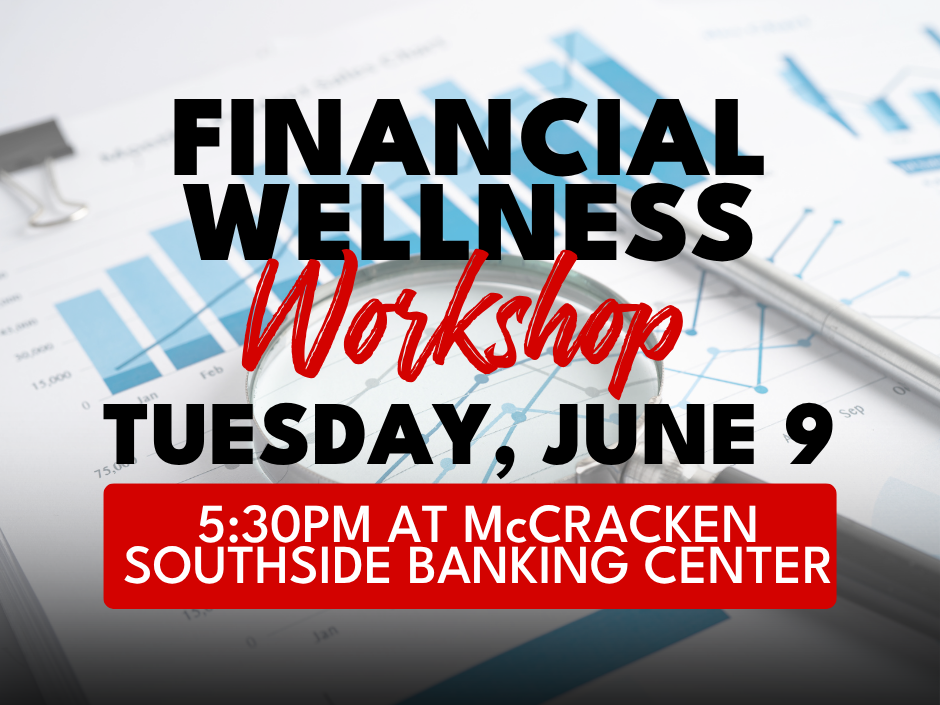 Financial Wellness Workshop - Tuesday, June 9th, 5:30PM at McCracken Southside Banking Center